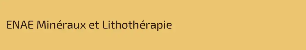 ENAE Minéraux et Lithothérapie